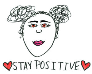 "Mantente positivo" es de nuestra Galería Kids4Kids. Dibujos donados por niños de nuestra comunidad para ayudar a contar la historia de CASA kids.